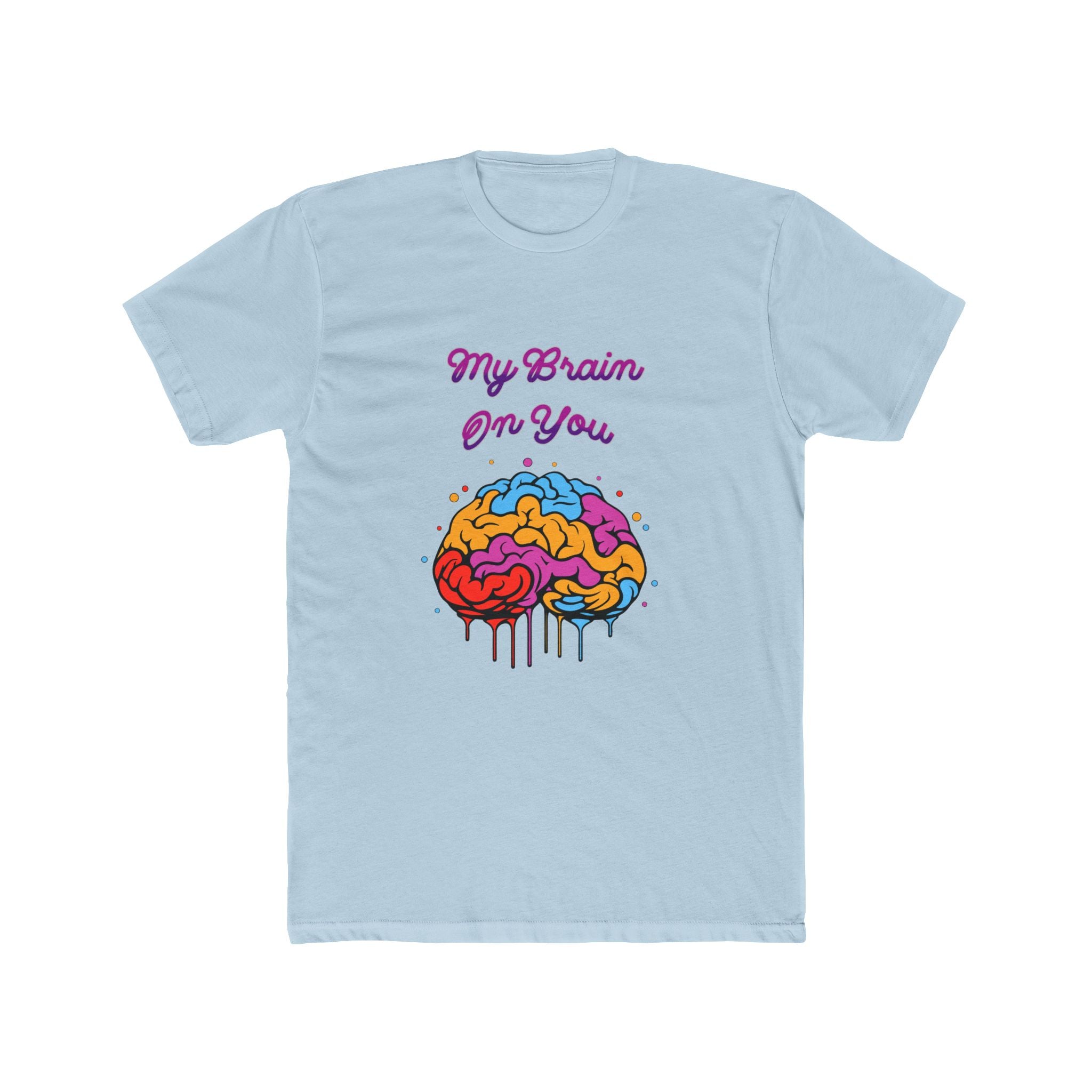 My Brain On You - Unisex Cotton Crew Tee (Front) - Damned Threads